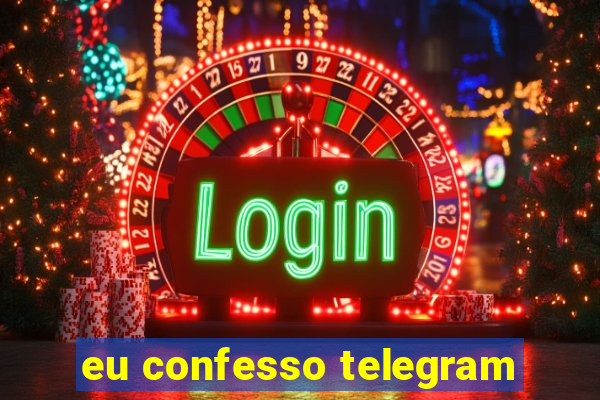 eu confesso telegram